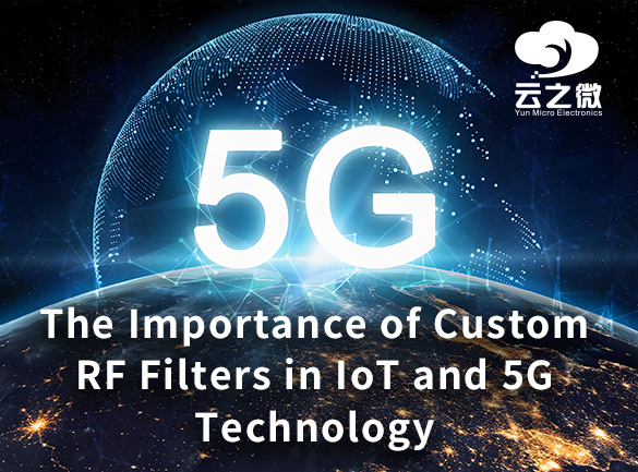 La importancia de los filtros RF personalizados en la tecnología IoT y 5G